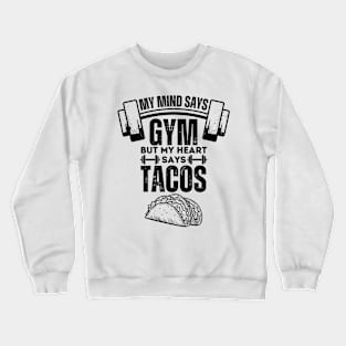 My Mind Says Gym but My Heart Says Tacos - Fitness Humor Tacos Lovers Gift Crewneck Sweatshirt